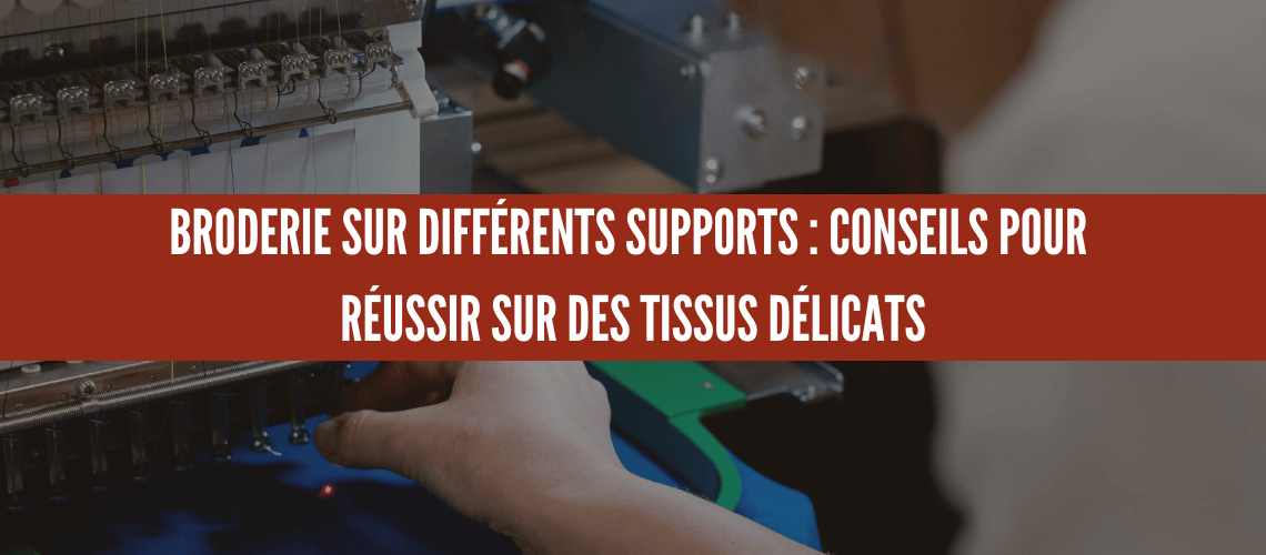 BRODERIE SUR DIFFÉRENTS SUPPORTS : CONSEILS POUR RÉUSSIR SUR DES TISSUS DÉLICATS