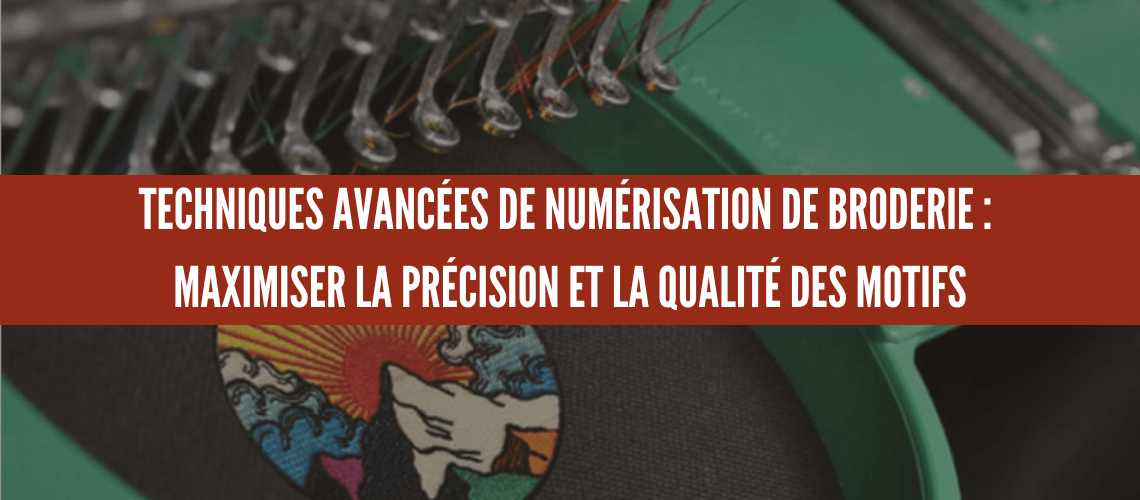 TECHNIQUES AVANCÉES DE NUMÉRISATION DE BRODERIE : MAXIMISER LA PRÉCISION ET LA QUALITÉ DES MOTIFS