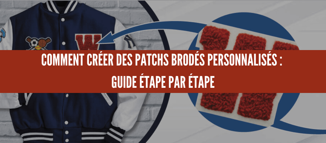 COMMENT CRÉER DES PATCHS BRODÉS PERSONNALISÉS : GUIDE ÉTAPE PAR ÉTAPE<